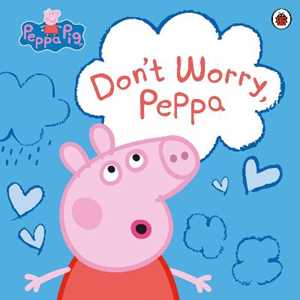 Libro in inglese Peppa Pig: Don't Worry, Peppa Peppa Pig