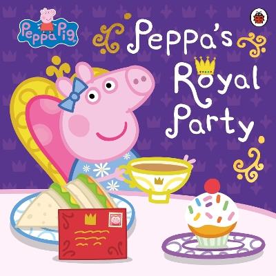 Peppa Pig: Peppa's Royal Party: Celebrate A Royal Weekend - Peppa Pig - cover