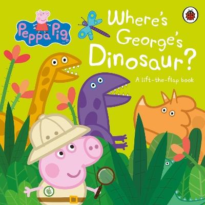 Peppa Pig: Where's George's Dinosaur?: A Lift The Flap Book - Peppa Pig - cover