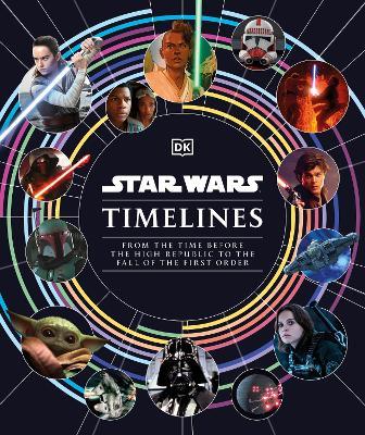 Star Wars Timelines: From the Time Before the High Republic to the Fall of the First Order - Kristin Baver,Jason Fry,Cole Horton - cover