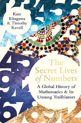 The Secret Lives of Numbers: A Global History of Mathematics & its Unsung Trailblazers - Kate Kitagawa,Timothy Revell - cover
