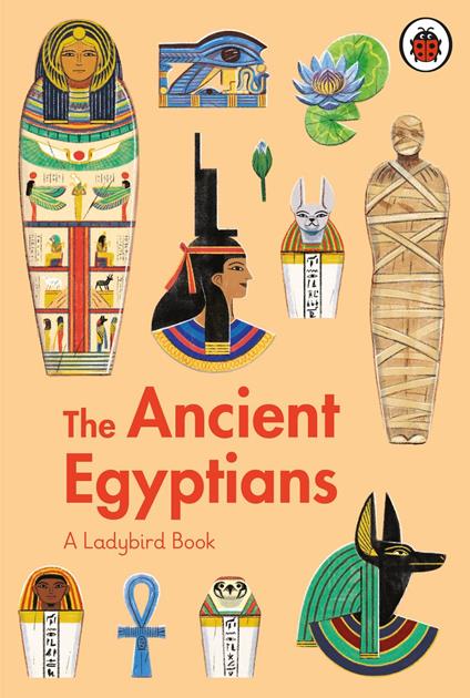 A Ladybird Book: The Ancient Egyptians - Sidra Ansari,Anja Sušanj - ebook