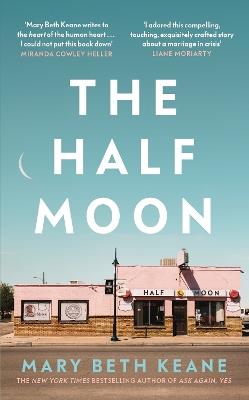 The Half Moon: The compelling new novel from the New York Times bestselling author - Mary Beth Keane - cover