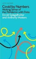 Covid By Numbers: Making Sense of the Pandemic with Data - David Spiegelhalter,Anthony Masters - cover