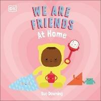 We Are Friends: At Home: Friends Can Be Found Everywhere We Look - Sue Downing - cover