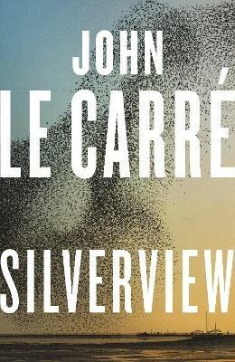 Silverview: The Sunday Times Bestseller - John le Carre - cover