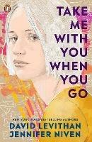 Take Me With You When You Go - David Levithan,Jennifer Niven - cover
