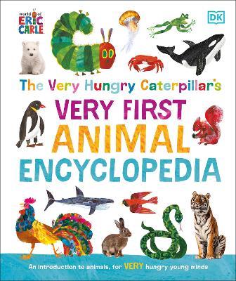 The Very Hungry Caterpillar's Very First Animal Encyclopedia: An Introduction to Animals, For VERY Hungry Young Minds - DK - cover