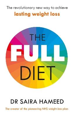 The Full Diet: The revolutionary guide to ditching ultra-processed foods and achieving lasting health - Saira Hameed - cover