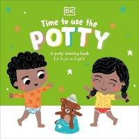 Time to Use the Potty: A Potty Training Book for Boys and Girls - DK - cover
