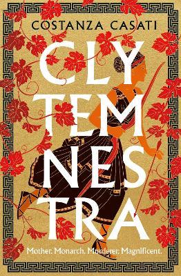 Clytemnestra: The spellbinding retelling of Greek mythology’s greatest heroine - Costanza Casati - cover