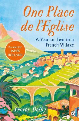 One Place de l’Eglise: A Year in Provence for the 21st century - Trevor Dolby - cover