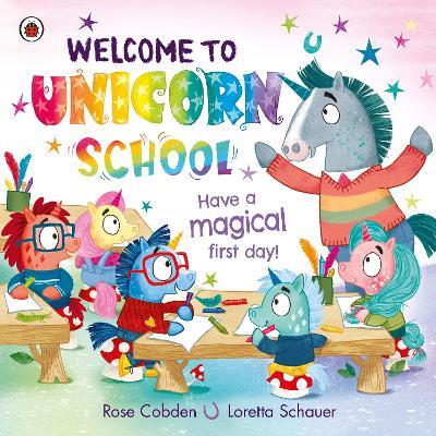 Welcome to Unicorn School: Have a magical first day! - Rose Cobden - cover