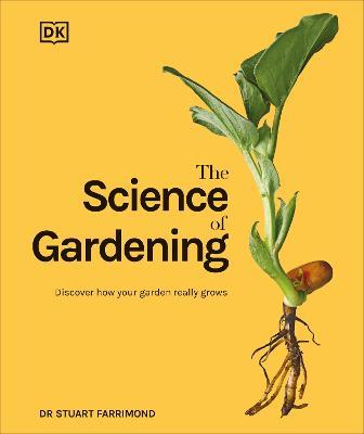 The Science of Gardening: Discover How Your Garden Really Grows - Stuart Farrimond - cover