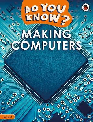 Do You Know? Level 2 – Making Computers - Ladybird - cover