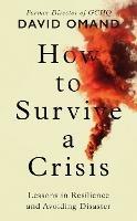 How to Survive a Crisis: Lessons in Resilience and Avoiding Disaster - David Omand - cover