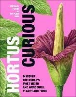 Hortus Curious: Discover the World's Most Weird and Wonderful Plants and Fungi - Michael Perry - cover