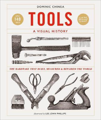 Tools A Visual History: The Hardware that Built, Measured and Repaired the World - Dominic Chinea - cover