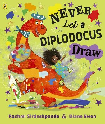Never Let a Diplodocus Draw - Rashmi Sirdeshpande - cover