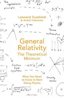 General Relativity: The Theoretical Minimum - Leonard Susskind,Andre Cabannes - cover