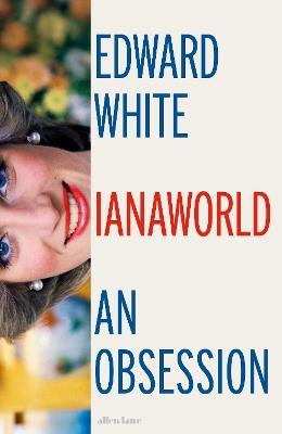 Dianaworld: An Obsession - Edward White - cover