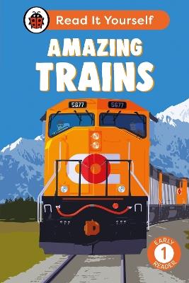 Amazing Trains: Read It Yourself - Level 1 Early Reader - Ladybird - cover