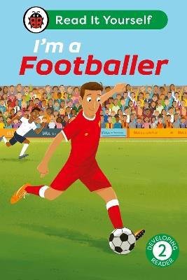 I'm a Footballer: Read It Yourself - Level 2 Developing Reader - Ladybird - cover