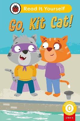 Go, Kit Cat! (Phonics Step 3): Read It Yourself - Level 0 Beginner Reader - Ladybird - cover