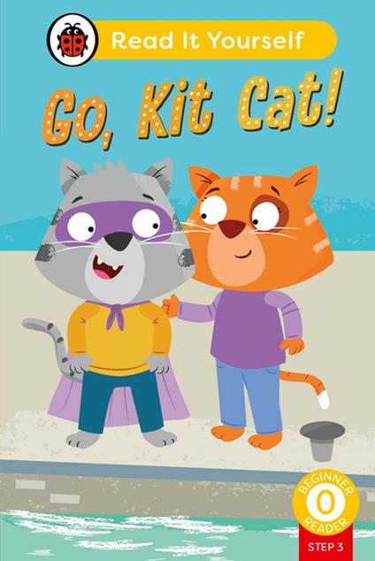 Go, Kit Cat! (Phonics Step 3): Read It Yourself - Level 0 Beginner Reader - Lady & Bird - ebook