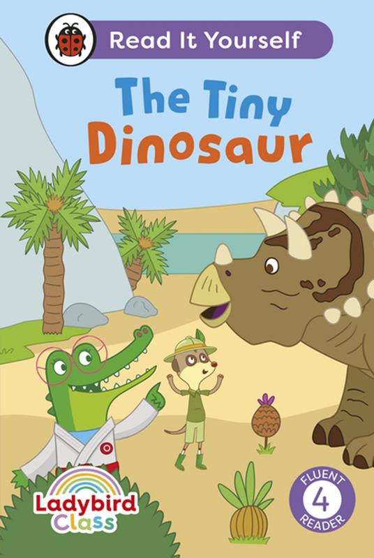 Ladybird Class The Tiny Dinosaur: Read It Yourself - Level 4 Fluent Reader - Ladybird - ebook