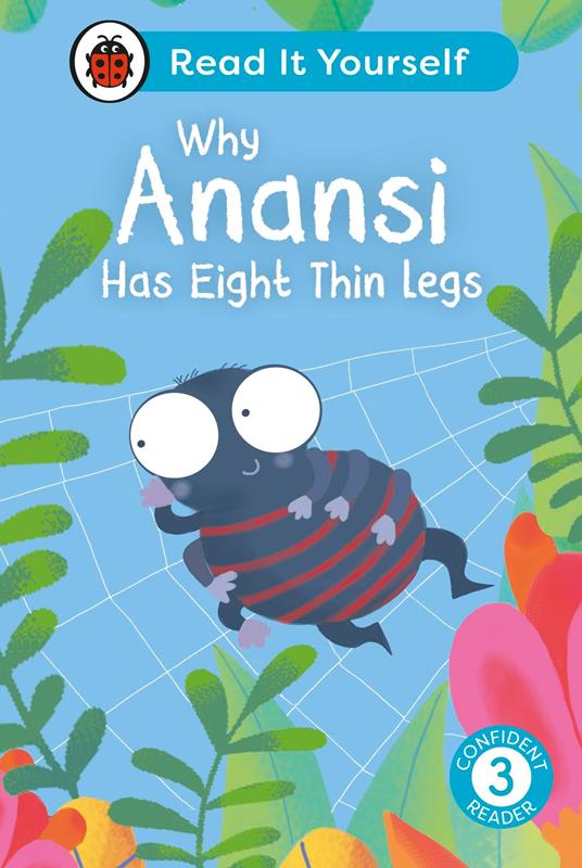 Why Anansi Has Eight Thin Legs : Read It Yourself - Level 3 Confident Reader - Ladybird - ebook