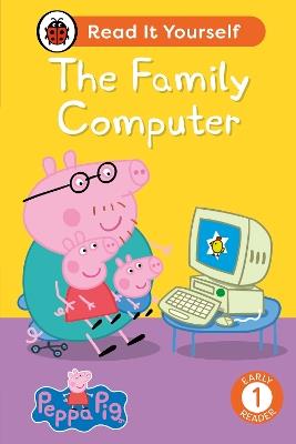 Peppa Pig The Family Computer: Read It Yourself - Level 1 Early Reader - Ladybird,Peppa Pig - cover