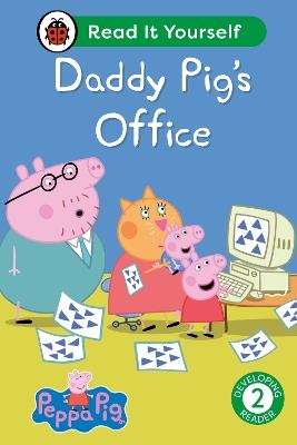 Peppa Pig Daddy Pig's Office: Read It Yourself - Level 2 Developing Reader - Ladybird,Peppa Pig - cover