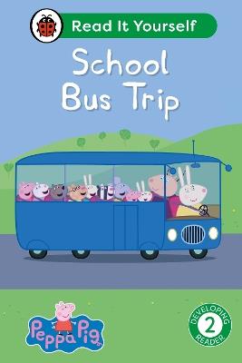 Peppa Pig School Bus Trip: Read It Yourself - Level 2 Developing Reader - Ladybird,Peppa Pig - cover