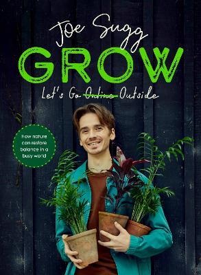 Grow: How nature can restore balance in a busy world - Joe Sugg - cover