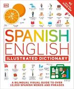 Spanish English Illustrated Dictionary: A Bilingual Visual Guide to Over 10,000 Spanish Words and Phrases