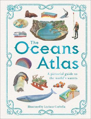 The Oceans Atlas: A Pictorial Guide to the World's Waters - DK - cover