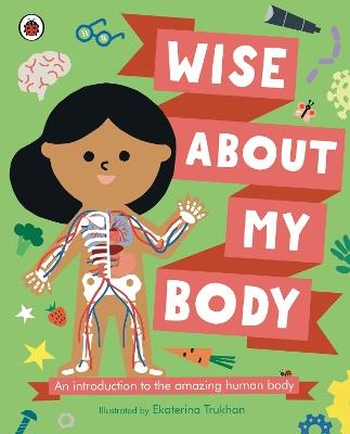 Wise About My Body: An introduction to the human body - cover