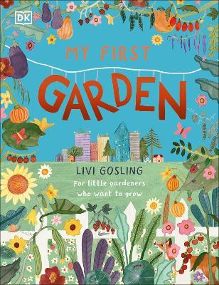 My First Garden: For Little Gardeners Who Want to Grow - Livi Gosling - cover