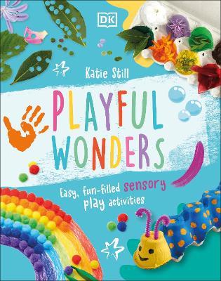 Playful Wonders: Easy, Fun-Filled Sensory Play Activities - Katie Still - cover