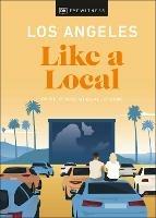 Los Angeles Like a Local: By the People Who Call It Home - DK Eyewitness,Sarah Bennett,Ryan Gajewski - cover