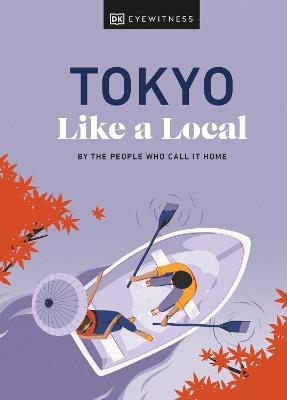 Tokyo Like a Local: By the People Who Call It Home - Kaila Imada,Lucy Dayman,DK Travel - cover