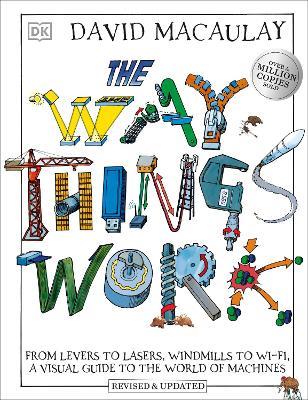 The Way Things Work: From Levers to Lasers, Windmills to Wi-Fi, A Visual Guide to the World of Machines - David Macaulay,Neil Ardley - cover