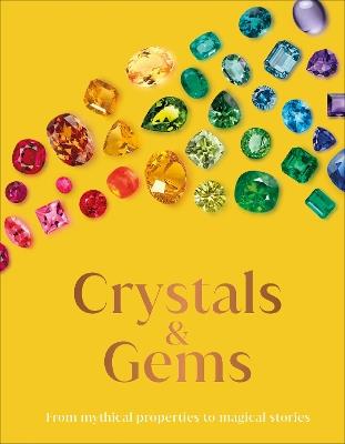 Crystal and Gems: From Mythical Properties to Magical Stories - DK - cover