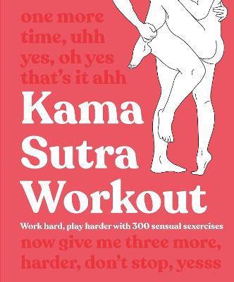 Kama Sutra Workout New Edition: Work Hard, Play Harder with 300 Sensual Sexercises - DK - cover