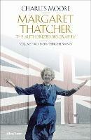 Margaret Thatcher: The Authorized Biography, Volume Two: Everything She Wants
