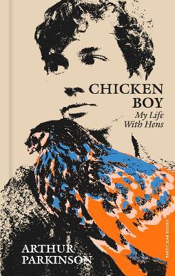 Chicken Boy: My Life With Hens - Arthur Parkinson - cover