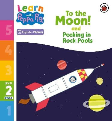Learn with Peppa Phonics Level 2 Book 5 – To the Moon! and Peeking in Rock Pools (Phonics Reader) - Peppa Pig - cover