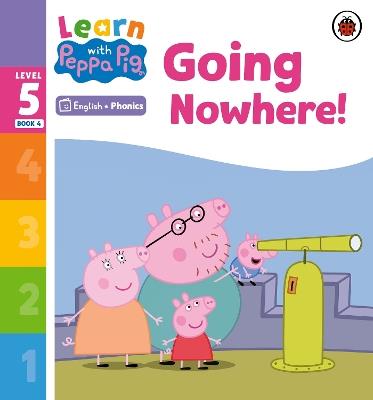 Learn with Peppa Phonics Level 5 Book 4 – Going Nowhere! (Phonics Reader) - Peppa Pig - cover