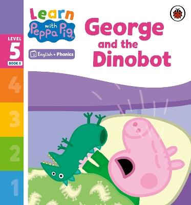 Learn with Peppa Phonics Level 5 Book 5 – George and the Dinobot (Phonics Reader) - Peppa Pig - cover